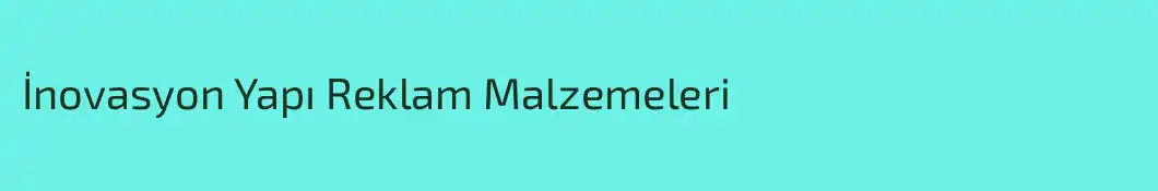İnovasyon Yapı Reklam Malzemeleri